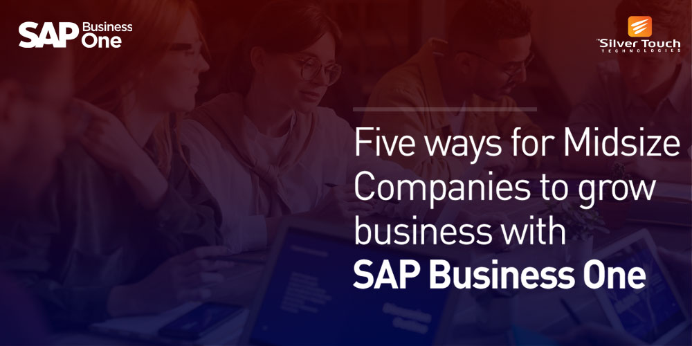 Five ways for Midsize Companies to grow business with SAP Business One